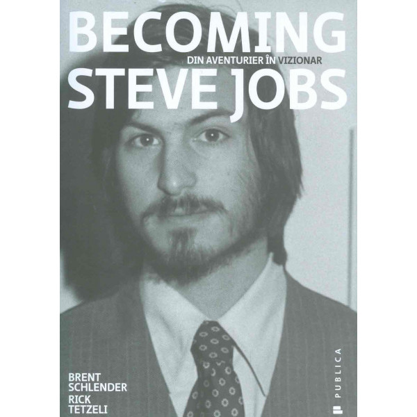 Becoming Steve Jobs. Din aventurier in vizionar