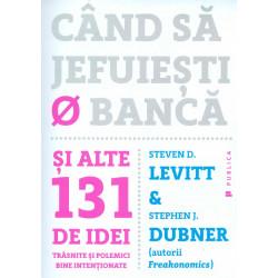 Cand sa jefuiesti o banca si alte 131 de idei trasnite si polemici bine intentionate