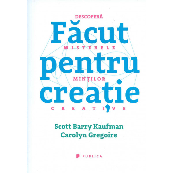 Facut pentru creatie. Descopera misterele mintilor creative