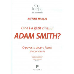 Cine i-a gatit cina lui Adam Smith. O povesate despre femei si economie