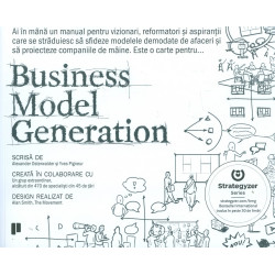 Business Model Generation. Un manual pentru vizionari, reformatori si aspiranti