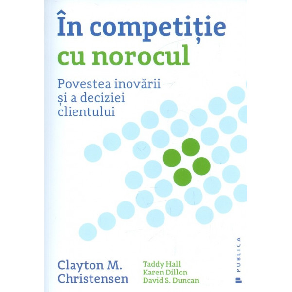 In competitie cu norocul. Povestea inovarii si a deciziei clientului