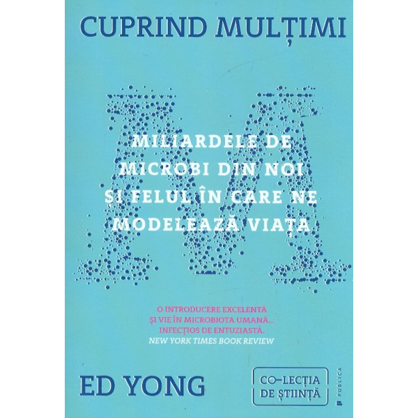 Cuprind multimi. Miliardele de microbi din noi si felul in care ne modeleaza viata