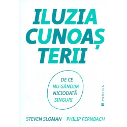 Iluzia cunoasterii. De ce nu gandim niciodata singuri