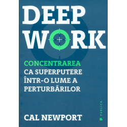 Deep Work. Concentrarea ca...