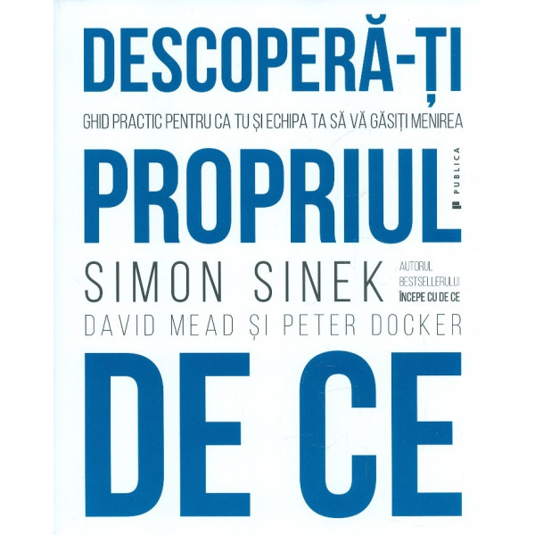 Descopera-ti propriul de ce. Ghid practic pentru ca tu si echipa ta sa va gasiti menirea