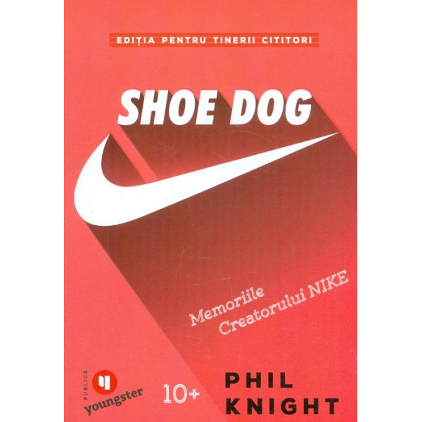 Shoe Dog. Memoriile creatorului Nike
