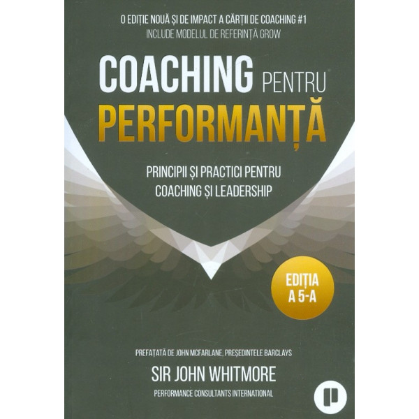 Coaching pentru performanta. Principii si practici pentru coaching si leadership