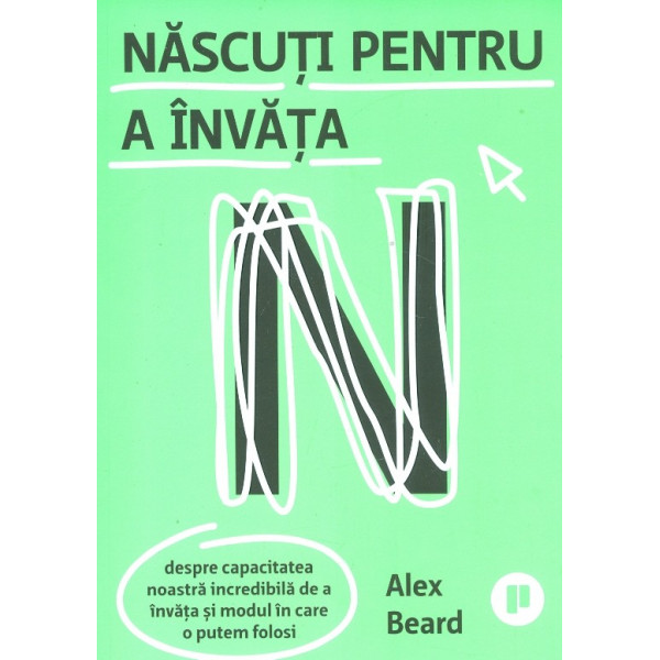 Nascuti pentru a invata. Despre capacitatea noastra incredibila de a invata si modul in care o putem folosi