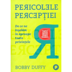 Pericolele perceptiei. De ce ne inselam in aproape toate privintele