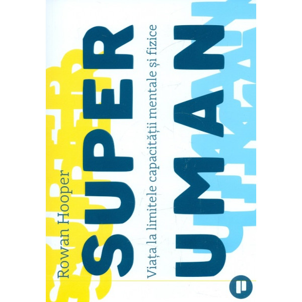 Superuman. Viata la limitele capacitatii mentale si fizice