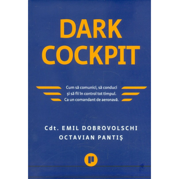 Dark Cockpit. Cum sa comunici, sa conduci si sa fii in control tot timpul. Ca un comandant de aeronava