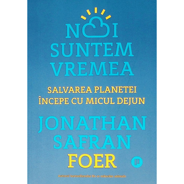 Noi suntem vremea. Salvarea planetei incepe cu micul dejun