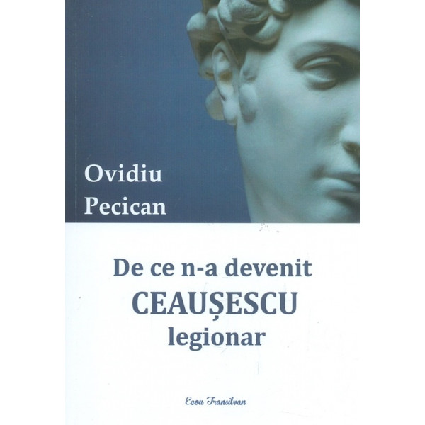 De ce n-a devenit Ceausescu legionar?