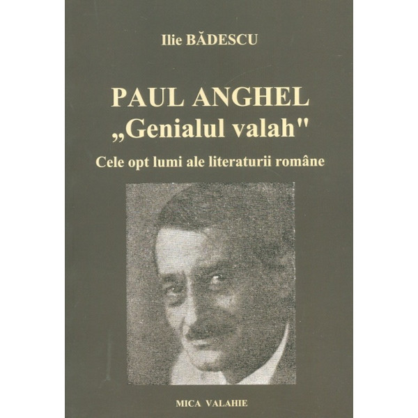 Paul Anghel - Genialul valah. Cele opt lumi ale literaturii romane