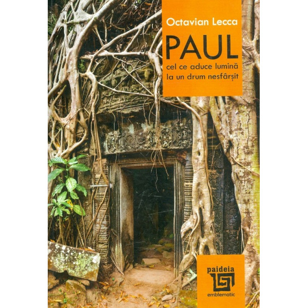 Paul. Cel ce aduce lumina la un drum nesfarsit