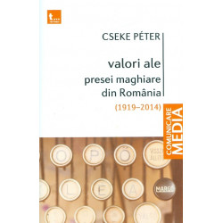 Valori ale presei maghiare din Romania (1919-2014)