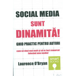 Social media. Sunt dinamita! Ghid practic pentru autori: cum sa vinzi mai mult si sa te faci remarcat folosind new media!