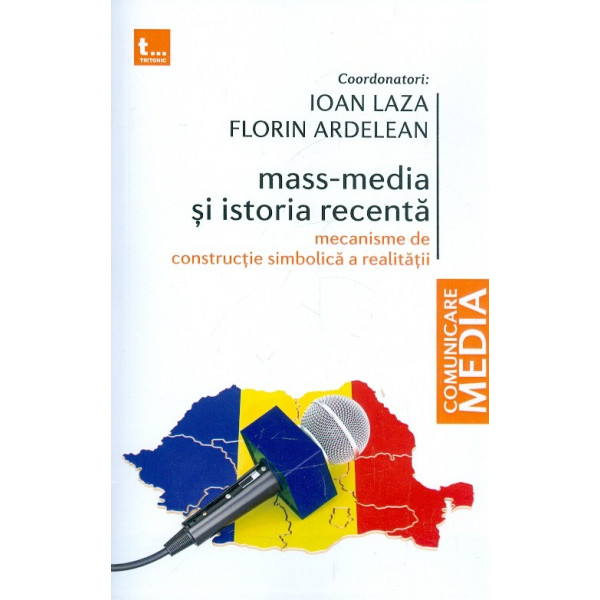 Mass-Media si istoria recenta. Mecanisme de constructie simbolica a realitatii