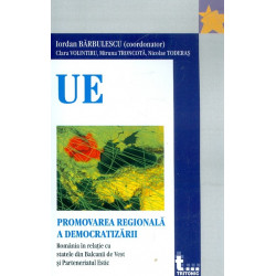 Promovarea regionala a democratizarii. Romania in relatie cu statele din Balcanii de Vest si Parteneriatul Estic