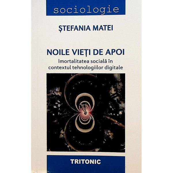 Noile vieti de apoi. Imortalitatea sociala in contextul tehnologiilor digitale