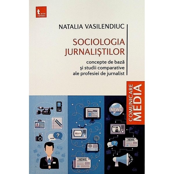 Sociologia jurnalistilor. Concepte de baza si studii comparative ale profesiei de jurnalist