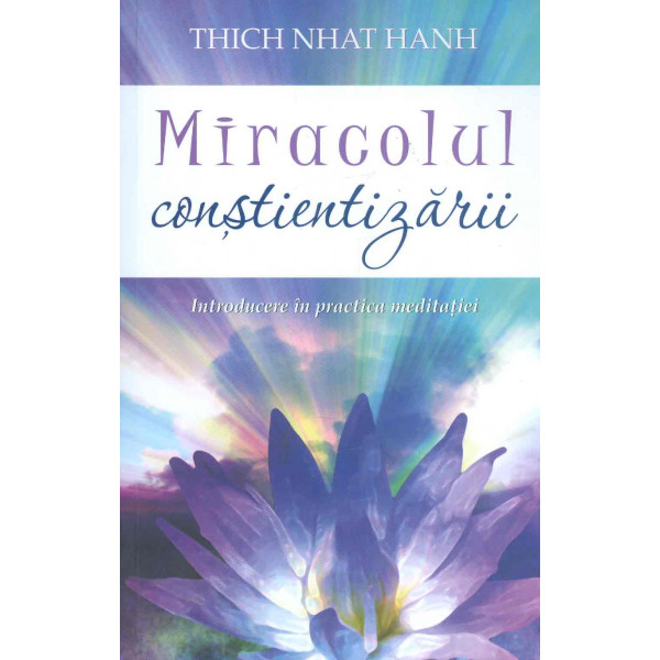 Miracolul constientizarii. Introducere in practica meditatiei
