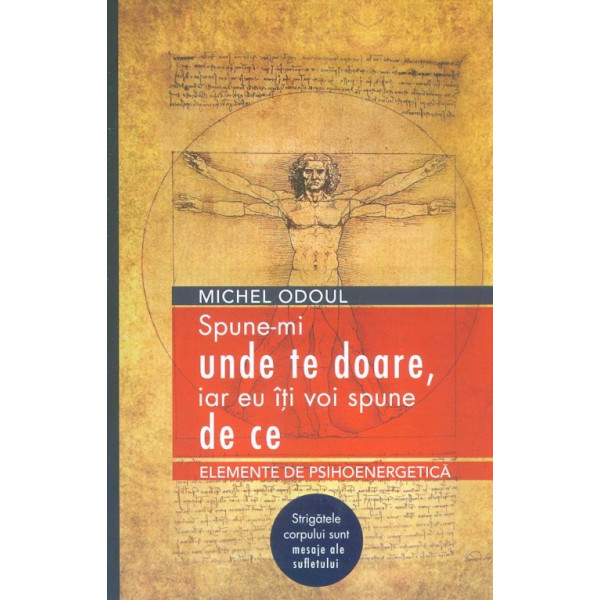 Spune-mi unde te doare, iar eu iti voi spune de ce. Elemente de psihoenergetica