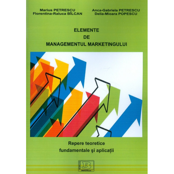 Elemente de managementul marketingului. Repere teoretice fundamentale si aplicatii