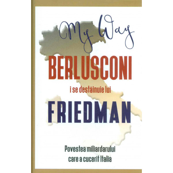 Berlusconi i se destainuie lui Friedman. Povestea miliardarului care a cucerit Italia