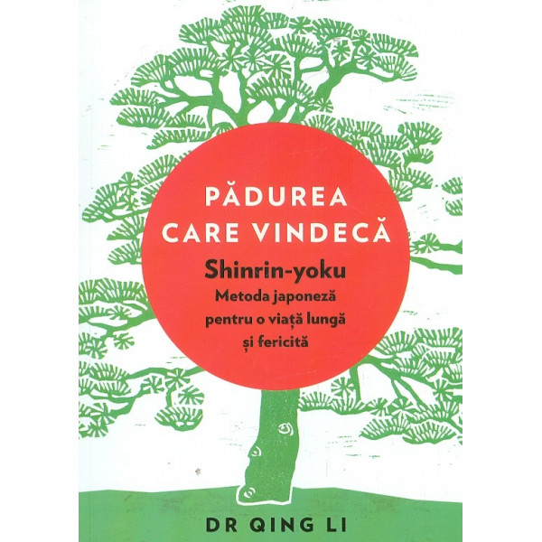 Padurea care vindeca. Shinrin-yoku. Metoda japoneza pentru o viata lunga si fericire