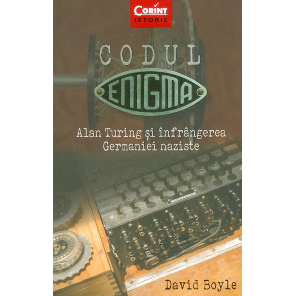 Codul Enigma. Alan turing si infrangerea Germaniei naziste