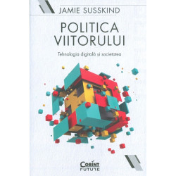 Politica viitorului. Tehnologia digitala si societatea