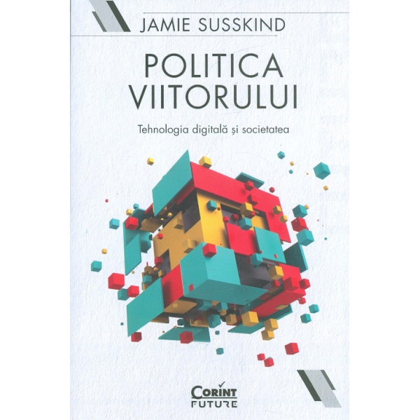 Politica viitorului. Tehnologia digitala si societatea