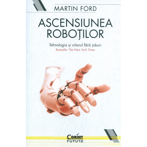 Ascensiunea robotilor. Tehnologia viitorului fara joburi