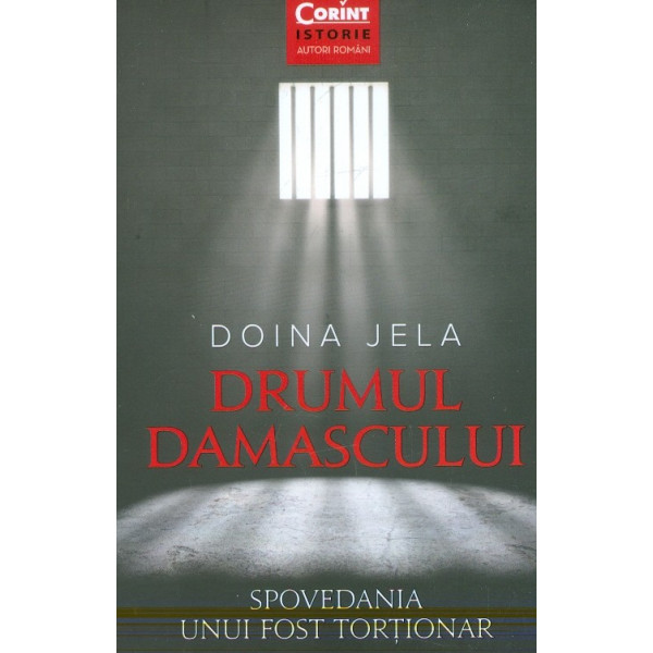 Drumul damascului. Spovedania unui fost tortionar