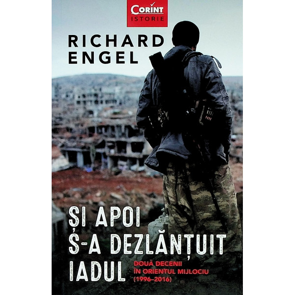 Si apoi s-a dezlantuit iadul. Doua decenii in Orientul Mijlociu (1996-2016)