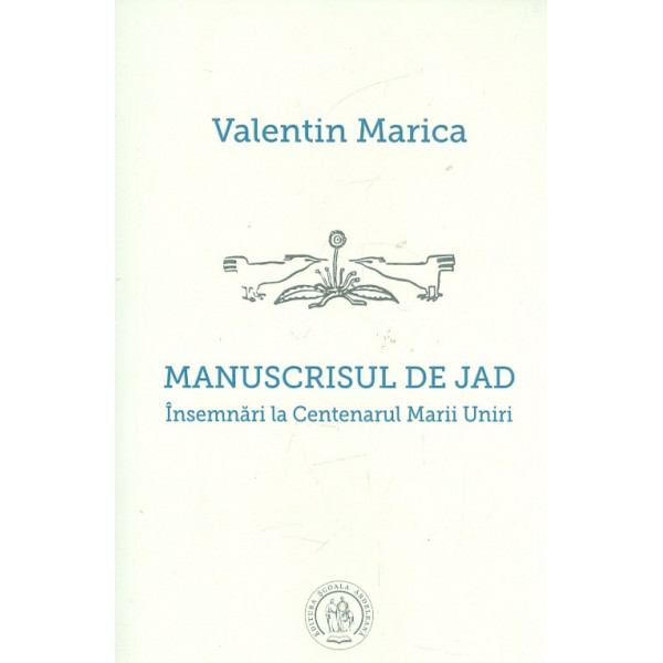 Manuscrisul de jad. Insemnari la Centenarul Marii Uniri