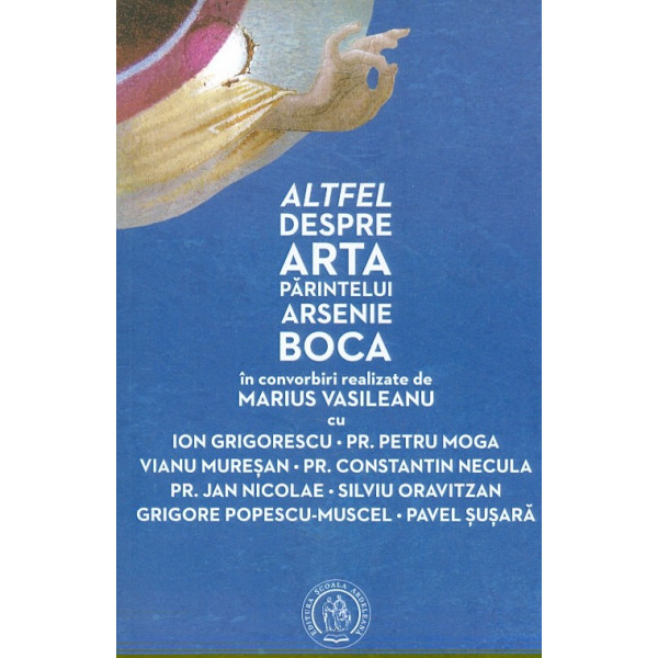 Altfel despre arta Parintelui Arsenie Boca