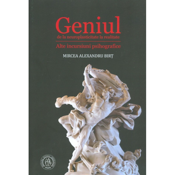 Geniul de la neuroplasticitate la realitate. Alte incursiuni psihografice