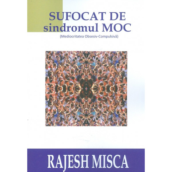 Sufocat de sindromul Moc (Mediocritatea Obsesiv-Compulsiva)