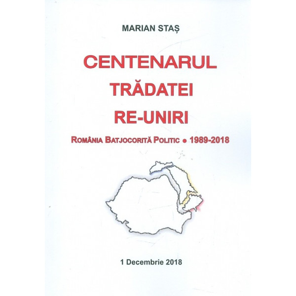 Centenarul tradatei re-uniri. Romania batjocorita politic - 1989-2018