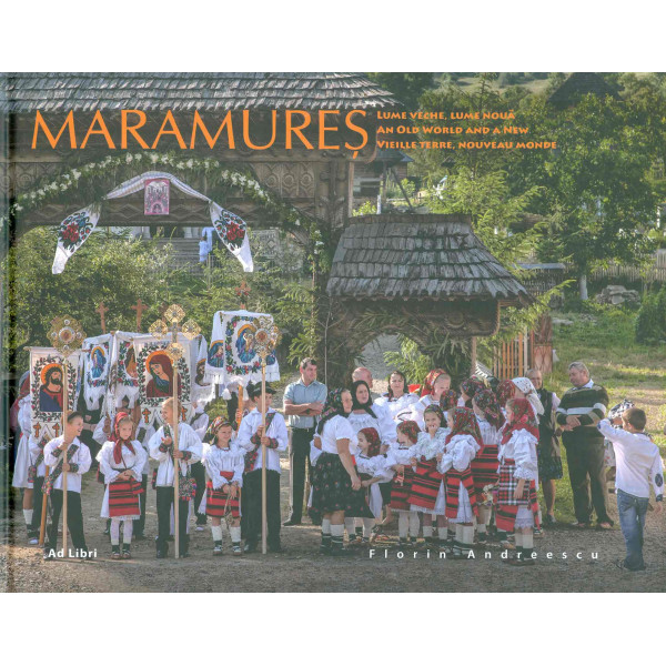 Maramures. Lume veche, lume noua. Editie trilingva