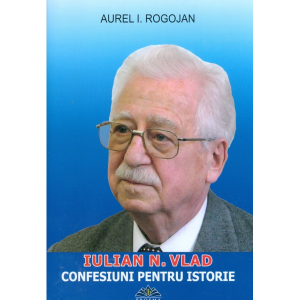 Iulian N. Vlad - Confesiuni pentru istorie