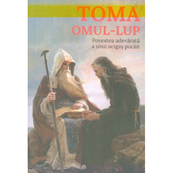 Toma, omul-lup. Povestea adevarata a unui ucigas pocait