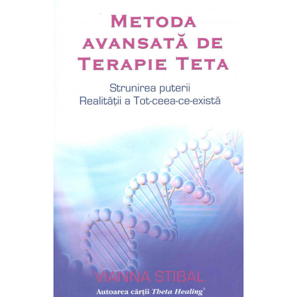 Metoda avansata de terapie teta: strunirea puterii realitatii a Tot-ceea-ce-exista