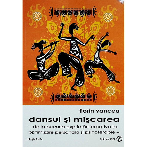 Dansul si miscarea - De la bucuria exprimarii creative la optimizare personala si psihoterapie