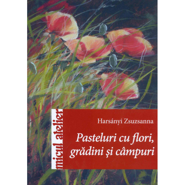 Pasteluri cu flori, gradini si campuri