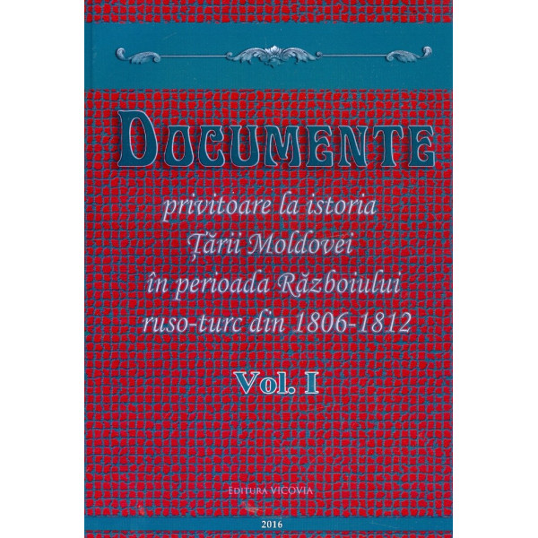 Documente privitoare la istoria Tarii Moldovei in perioada Razboiului ruso-turc din 1806-1812, vol. I