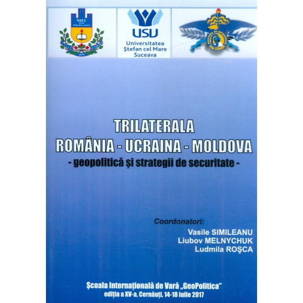 Trilaterala Romania - Ucraina - Moldova. Geopolitica si strategii de securitate